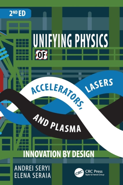 Book cover of: Unifying Physics of Accelerators, Lasers and Plasma. By: Andrei Seryi