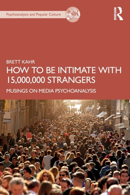Book cover of: How to Be Intimate with 15,000,000 Strangers. By: Brett Kahr