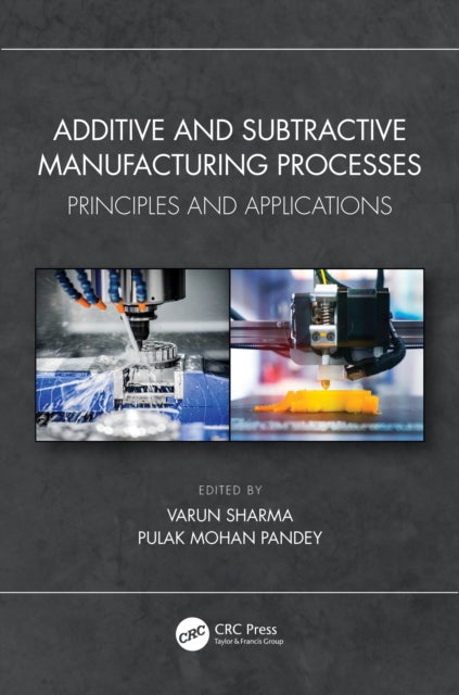 Book cover of: Additive and Subtractive Manufacturing Processes. By: Varun Sharma