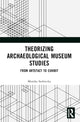 Book cover of: Theorizing Archaeological Museum Studies. By: Monika Stobiecka