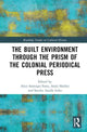 Book cover of: Built Environment through the Prism of the Colonial Periodical Press. By: Alice Santiago Fari