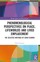 Book cover of: Phenomenological Perspectives on Place, Lifeworlds, and Lived Emplacement. By: David Seamon