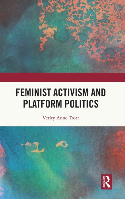 Book cover of: Feminist Activism and Platform Politics. By: Verity Trott