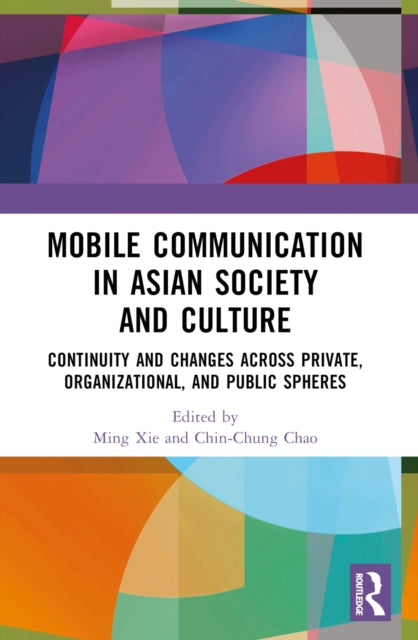 Book cover of: Mobile Communication in Asian Society and Culture. By: Ming Xie