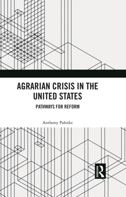Book cover of: Agrarian Crisis in the United States. By: Anthony Pahnke