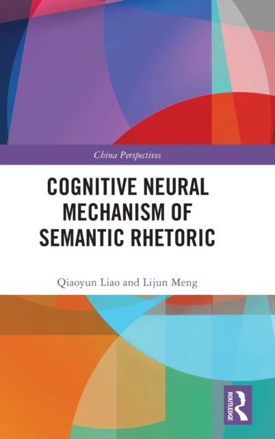 Book cover of: Cognitive Neural Mechanism of Semantic Rhetoric. By: Qiaoyun Liao