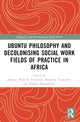 Book cover of: Ubuntu Philosophy and Decolonising Social Work Fields of Practice in Africa. By: Janestic Mwende Twikirize