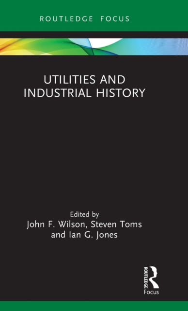 Book cover of: Utilities and Industrial History. By: Wilson, John F.