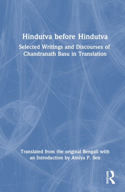 Book cover of: Hindutva before Hindutva. By: Amiya P. Sen