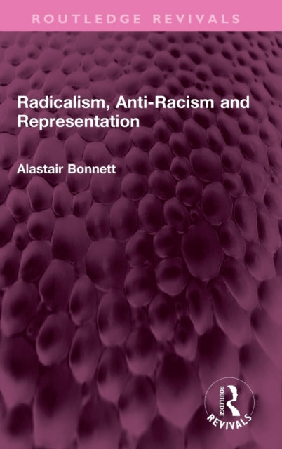 Book cover of: Radicalism, Anti-Racism and Representation. By: Alastair Bonnett