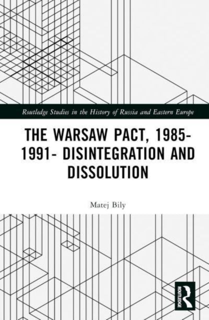 Book cover of: Warsaw Pact, 1985-1991- Disintegration and Dissolution. By: Matej Bílý