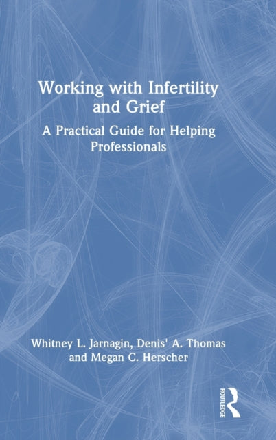 Book cover of: Working with Infertility and Grief. By: Whitney L. Jarnagin