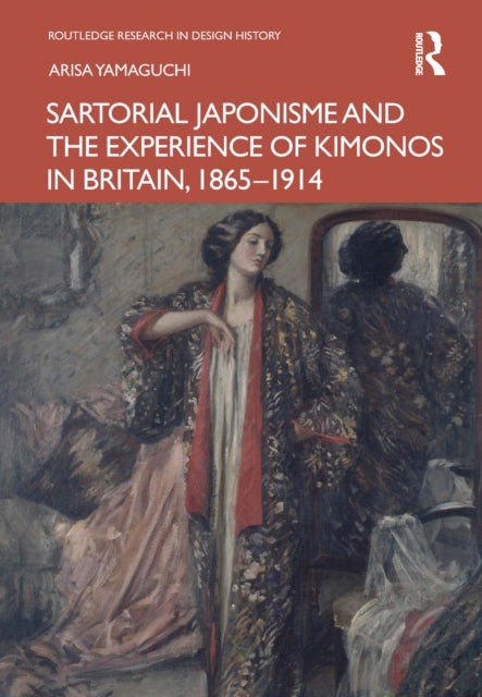 Book cover of: Sartorial Japonisme and the Experience of Kimonos in Britain, 1865-1914