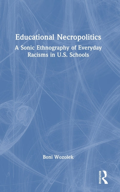 Book cover of: Educational Necropolitics. By: Boni Wozolek
