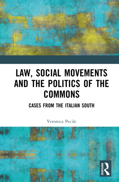 Book cover of: Law, Social Movements and the Politics of the Commons. By: Veronica Pecile