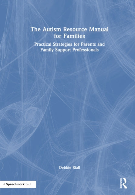 Book cover of: Autism Resource Manual for Families. By: Debbie Riall