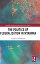 Book cover of: Politics of Federalization in Myanmar. By: Dulyapak Preecharush