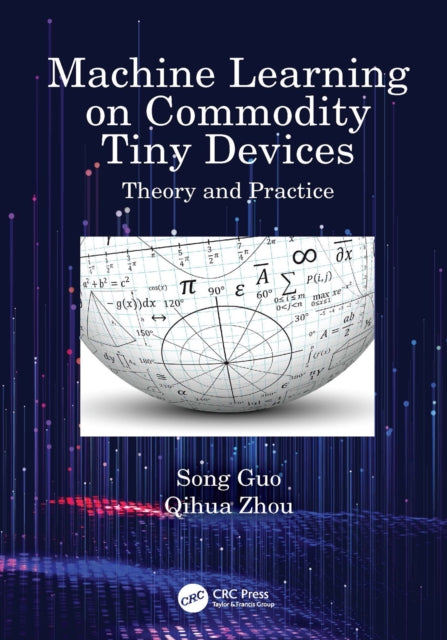 Book cover of: Machine Learning on Commodity Tiny Devices. By: Song Guo