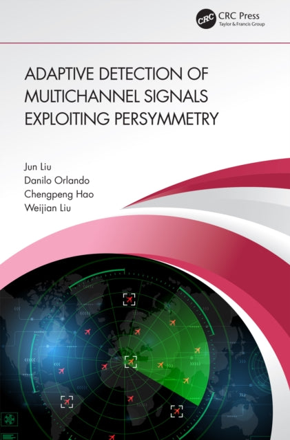 Book cover of: Adaptive Detection of Multichannel Signals Exploiting Persymmetry. By: Jun Liu