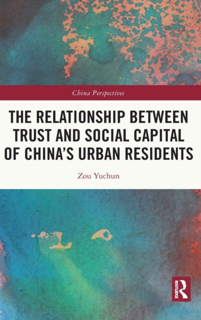 Book cover of: Relationship Between Trust and Social Capital of China’s Urban Residents. By: Zou Yuchun