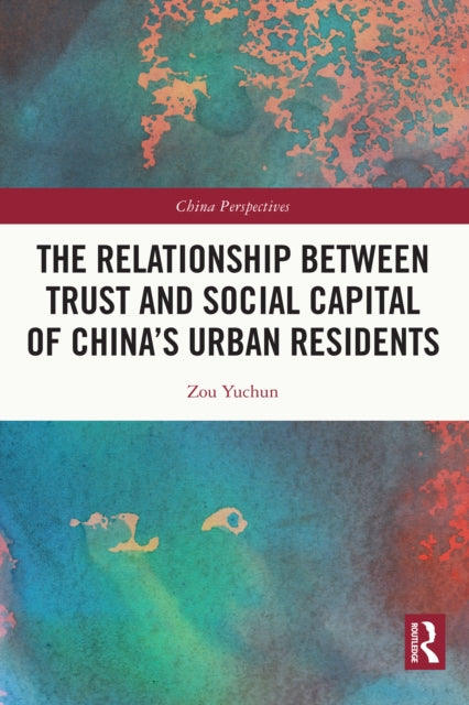 Book cover of: Relationship Between Trust and Social Capital of China’s Urban Residents. By: Yuchun Zou