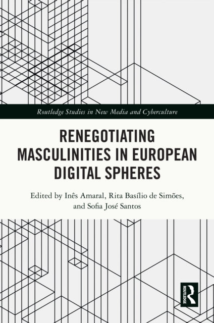Book cover of: Renegotiating Masculinities in European Digital Spheres