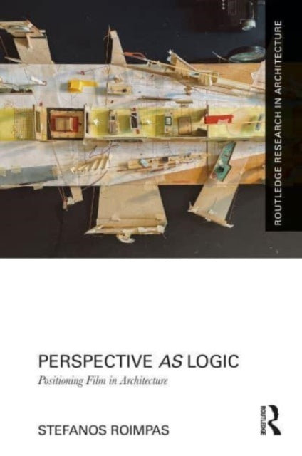 Book cover of: Perspective as Logic: Positioning Film in Architecture. By: Stefanos Roimpas