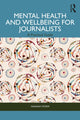 Book cover of: Mental Health and Wellbeing for Journalists. By: Hannah Storm