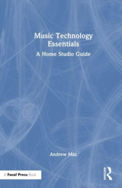 Book cover of: Music Technology Essentials. By: Andrew Maz