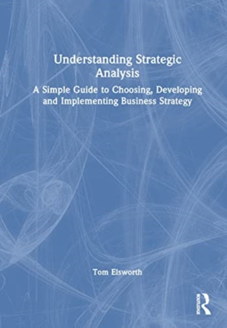 Book cover of: Understanding Strategic Analysis. By: Tom Elsworth