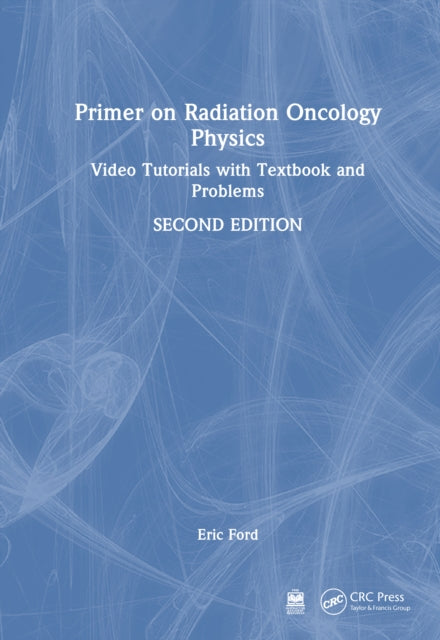 Book cover of: Primer on Radiation Oncology Physics. By: Eric Ford