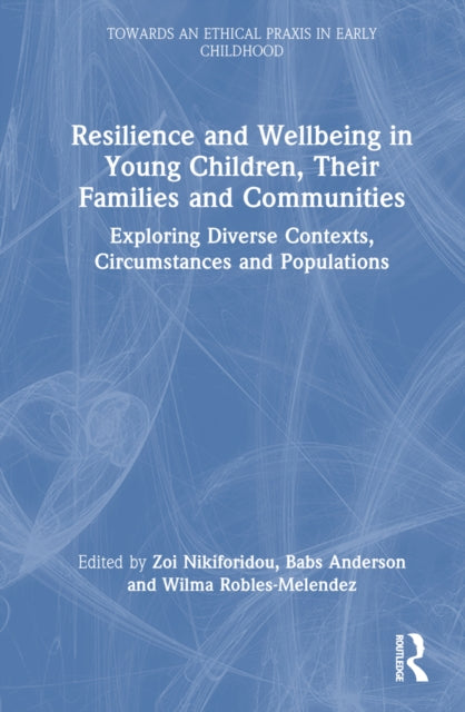 Book cover of: Resilience and Wellbeing in Young Children, Their Families and Communities. By: Zoi Nikiforidou