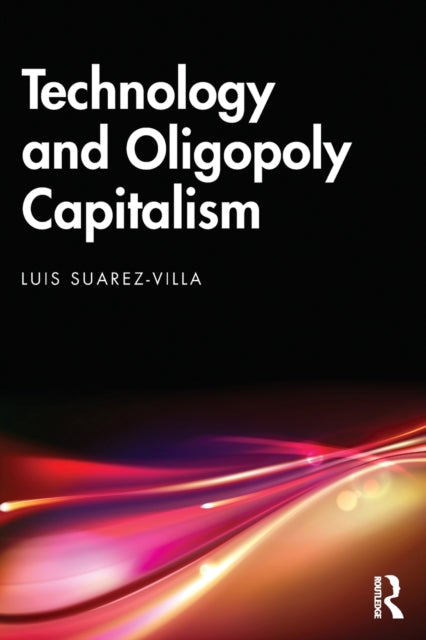 Book cover of: Technology and Oligopoly Capitalism. By: Luis Suarez-Villa
