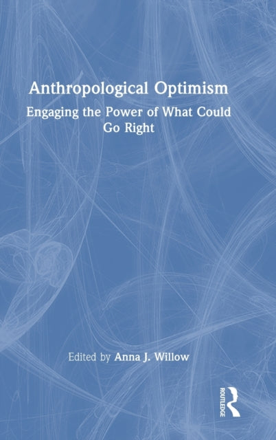 Book cover of: Anthropological Optimism. By: Anna J. Willow