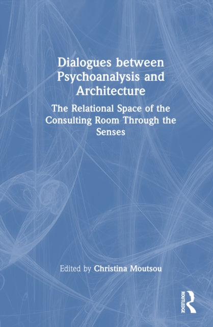 Book cover of: Dialogues between Psychoanalysis and Architecture. By: Christina Moutsou