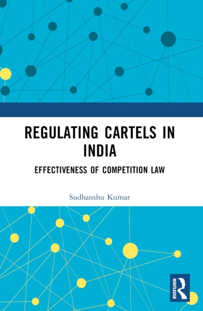 Book cover of: Regulating Cartels in India. By: Sudhanshu Kumar
