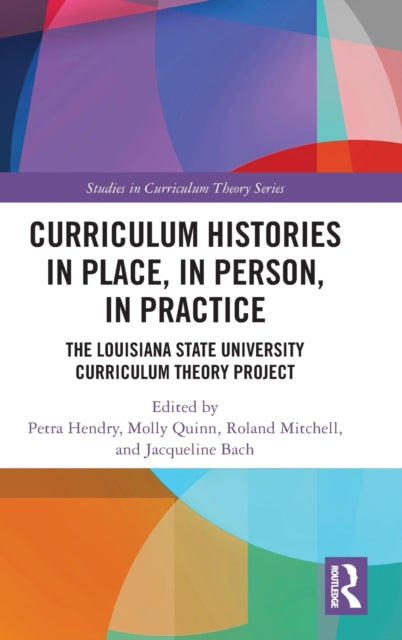 Book cover of: Curriculum Histories in Place, in Person, in Practice. By: Petra Hendry
