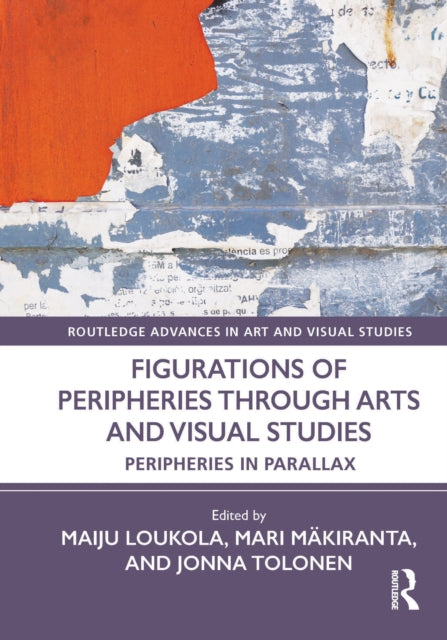 Book cover of: Figurations of Peripheries Through Arts and Visual Studies. By: Maiju Loukola