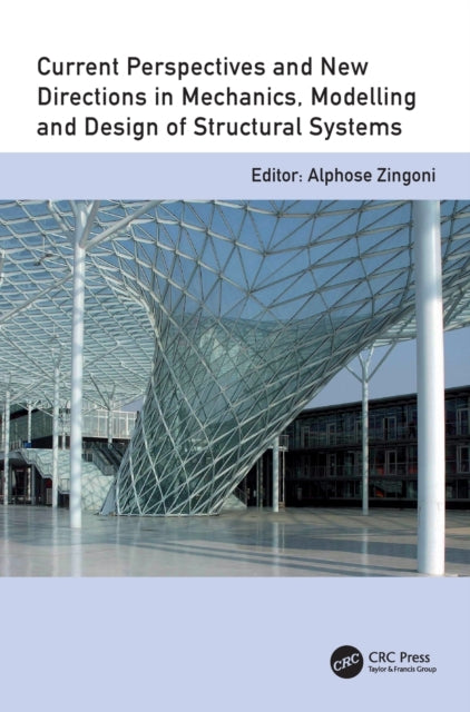 Book cover of: Current Perspectives and New Directions in Mechanics, Modelling and Design of Structural Systems. By: Alphose Zingoni