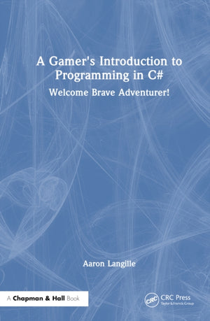 A Gamer's Introduction to Programming in C#