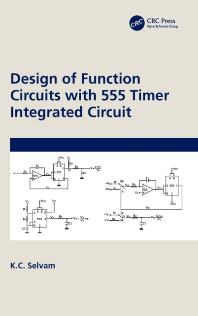 Book cover of: Design of Function Circuits with 555 Timer Integrated Circuit. By: K. C. Selvam