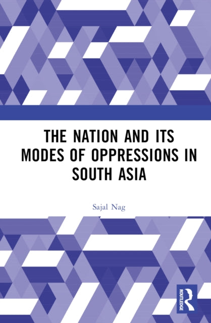 Book cover of: Nation and Its Modes of Oppressions in South Asia. By: Sajal Nag