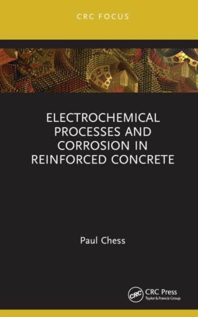 Book cover of: Electrochemical Processes and Corrosion in Reinforced Concrete. By: Paul Chess