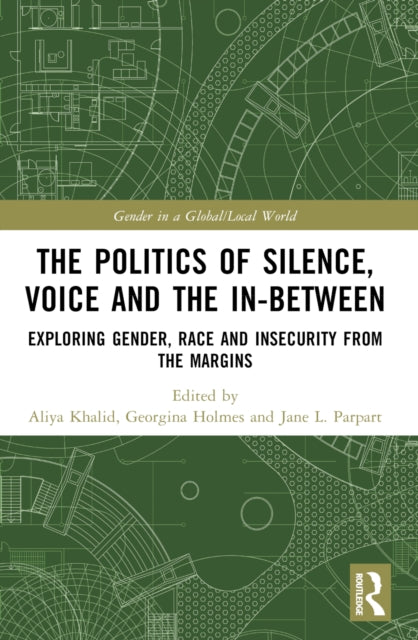 Book cover of: Politics of Silence, Voice and the In-Between. By: Aliya Khalid