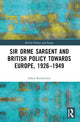 Book cover of: Sir Orme Sargent and British Policy Towards Europe, 1926–1949. By: Adam Richardson