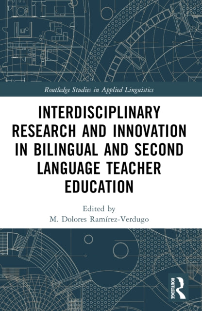 Book cover of: Interdisciplinary Research and Innovation in Bilingual and Second Language Teacher Education. By: M. Dolores Ramirez-Verdugo