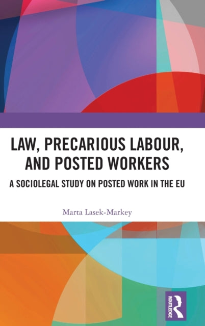 Book cover of: Law, Precarious Labour and Posted Workers. By: Marta Lasek-Markey