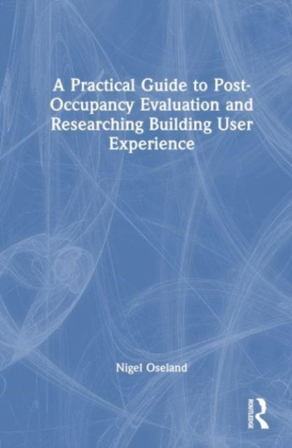 A Practical Guide to Post-Occupancy Evaluation and Researching Building User Experience