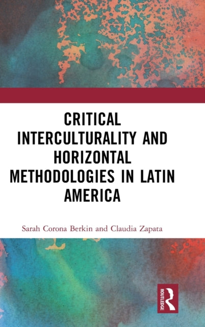 Book cover of: Critical Interculturality and Horizontal Methodologies in Latin America. By: Sarah Corona Berkin