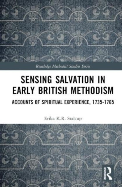 Book cover of: Sensing Salvation in Early British Methodism. By: Erika K. R. Stalcup
